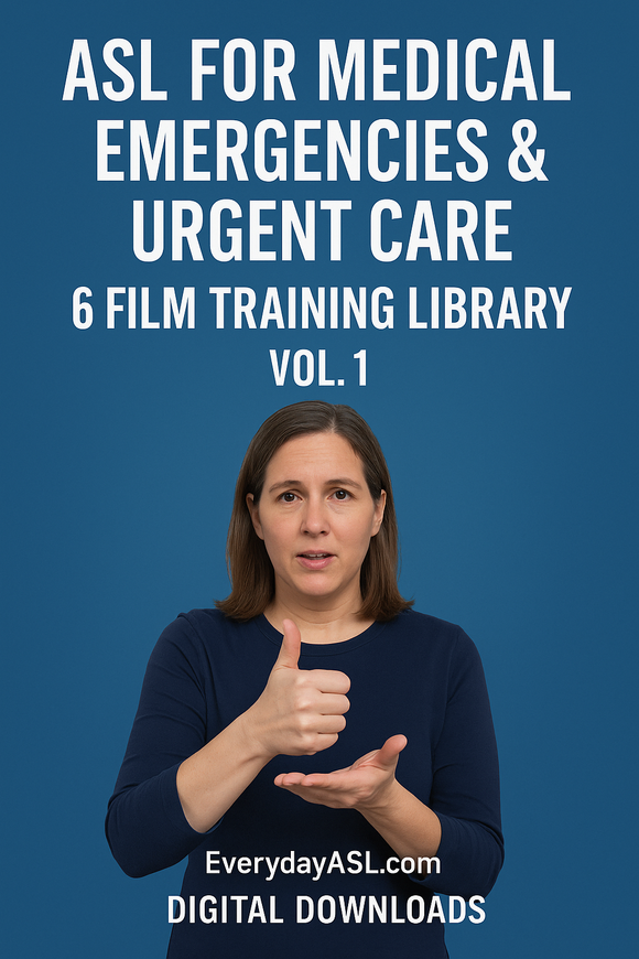 ASL for Medical Emergencies & Urgent Care – 6 Film Training Library, Vol. 1 - DIGITAL DOWNLOAD