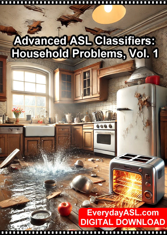 Advanced ASL Classifiers: Household Problems, Vol. 1 - DIGITAL DOWNLOAD - Get Immediately