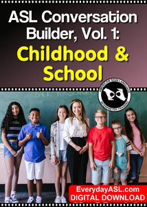 ASL Conversation Builder, Vol. 1: Childhood & School - DIGITAL DOWNLOAD - Get Immediately