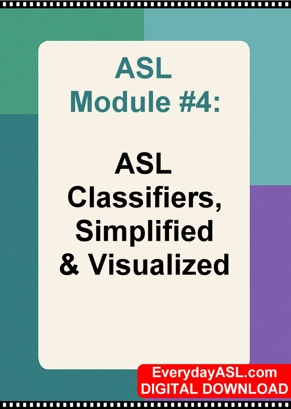 New! ASL Module #4: ASL Classifiers, Simplified & Visualized - DIGITAL DOWNLOAD