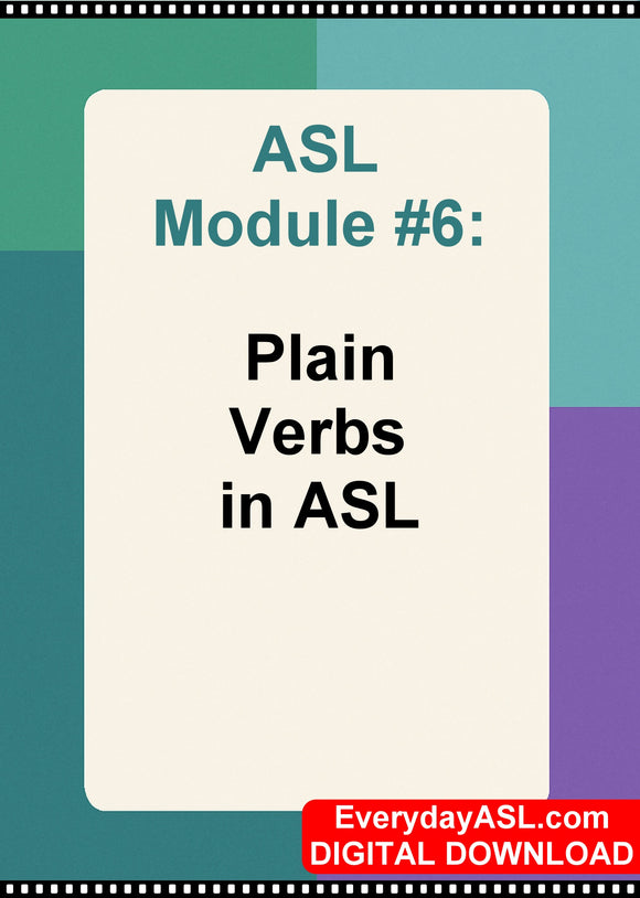 New! ASL Module #6: Plain Verbs in ASL - DIGITAL DOWNLOAD