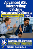 NEW! Advanced ASL Interpreting: 2-Film Set - Catching Uncensored Outbursts - DIGITAL DOWNLOADS