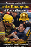 NEW! Advanced Medical ASL: Broken Bones, Sprains & Physical Injuries - DIGITAL DOWNLOAD