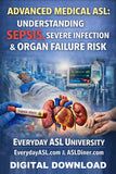 NEW! Advanced Medical ASL: Understanding Sepsis, Severe Infection & Organ Failure Risk - DIGITAL DOWNLOAD