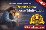 NEW! Advanced Mental Health ASL: Depression & Loss of Motivation - DIGITAL DOWNLOAD