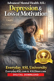 NEW! Advanced Mental Health ASL: Depression & Loss of Motivation - DIGITAL DOWNLOAD