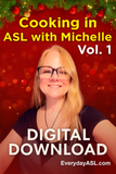 New! Cooking in ASL with Michelle, Vol. 1 Digital Download - Get Immediately