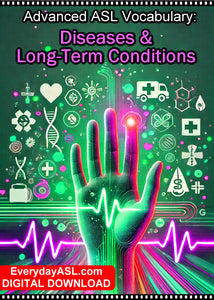 New! Advanced ASL Vocabulary: Diseases & Long-Term Conditions - DIGITAL DOWNLOAD - Get Immediately