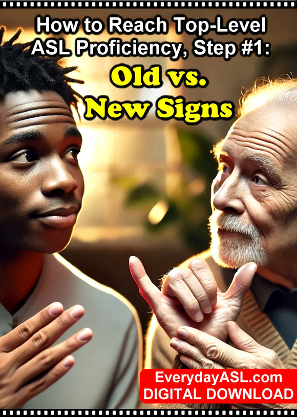 How to Reach Top-Level ASL Proficiency, Step #1: Old vs. New Signs - DIGITAL DOWNLOAD - Get Immediately