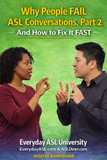 NEW! Why People FAIL ASL Conversations, Part 1: How To Fix It Fast - DIGITAL DOWNLOAD